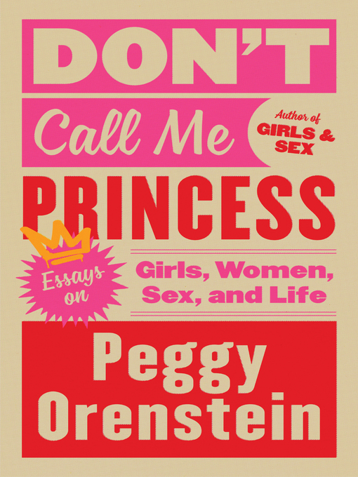 Title details for Don't Call Me Princess by Peggy Orenstein - Available